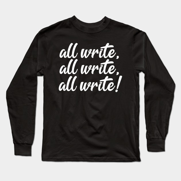 All Write! | Funny Writer Quote Long Sleeve T-Shirt by ilustraLiza